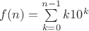 $f(n)=\sum\limits_{k=0}^{n-1}k10^k$