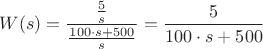 $$W(s)=\frac{\frac{5}{s}}{\frac{100\cdot s+500}{s}}=\frac{5}{100\cdot s+500}$$