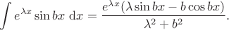 $$
\int e^{\lambda x} \sin bx \ \mathrm dx = \dfrac{e^{\lambda x}(\lambda \sin bx - b \cos bx) }{\lambda^2 + b^2}.
$$