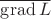 $\overline{\operatorname{grad}L}$