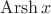 $\operatorname{Arsh}x$