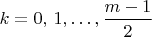 $k=0,\,1,\ldots,\dfrac{m-1}{2}$