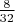 $\frac{8}{32}$