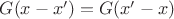 $G(x-x')=G(x'-x)$