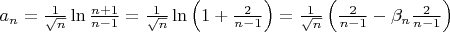$a_n=\frac{1}{\sqrt{n}}\ln\frac{n+1}{n-1}=\frac{1}{\sqrt{n}}\ln\left(1+\frac{2}{n-1}\right)=\frac{1}{\sqrt{n}}\left(\frac{2}{n-1}-\beta_n\frac{2}{n-1}\right)$