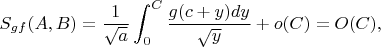 $$S_{gf}(A,B)=\frac{1}{\sqrt a}\int_0^C\frac{g(c+y)dy}{\sqrt y} +o(C)=O(C),$$