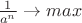 $\frac{ 1 }{ a^{n} } \to max$
