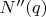 $N''(q)$