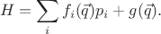 $$H=\sum_{i} f_{i}(\vec{q})p_{i}+g(\vec{q}).$$ $$H=\sum_{i} f_{i}(\vec{q})p_{i}+g(\vec{q}).$$