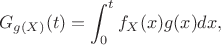 $$G_{g(X)}(t)=\int^{t}_0 f_X(x) g(x) dx,$$