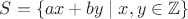 $S=\{ax+by \mid x, y\in \mathbb{Z}\}$ $S=\{ax+by \mid x, y\in \mathbb{Z}\}$