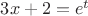 $3x+2=e^t$