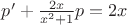 $p'+\frac{2x}{x^2+1}p=2x$