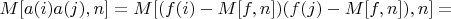 $M[a(i)a(j),n]=M[(f(i)-M[f,n])(f(j)-M[f,n]),n]=$