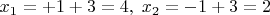 $x_1=+1+3=4,\;x_2=-1+3=2$