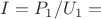 $I=P_1/U_1=$