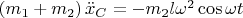 $\left(m_1 + m_2\right)\ddot{x}_C =  -m_2l\omega^2\cos\omega t$