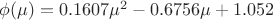 $\phi(\mu)=0.1607\mu^2-0.6756\mu+1.052$