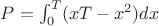 $P=\int_0^T(xT-x^2)dx$