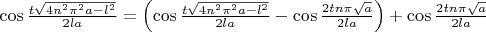 $\cos\frac{t\sqrt{4n^2\pi^2a-l^2}}{2la}=\left(\cos\frac{t\sqrt{4n^2\pi^2a-l^2}}{2la}-\cos\frac{2tn\pi\sqrt{a}}{2la}\right)+\cos\frac{2tn\pi\sqrt{a}}{2la}$