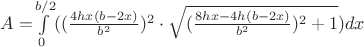 $A=$$\int\limits_{0}^{b/2}$$ ((\frac{4 h x (b-2x)}{b^2})^2 \cdot \sqrt{(\frac{8hx-4h(b-2x)}{b^2})^2 + 1}) dx