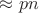 $\approx pn$