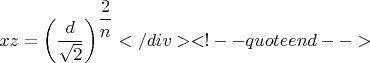 $xz = \left(\dfrac{d}{\sqrt{2}}\right)^{\dfrac{2}{n}}</div><!-- quote end -->И предположение о целости $