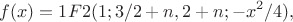 $$
f(x)=1F2(1; 3/2+n,2+n; -x^2/4),
$$