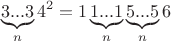 \[
\underbrace {3...3}_n4^2  = 1\underbrace {1...1}_n\underbrace {5...5}_n6
\]