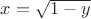 $x=\sqrt{1-y}$