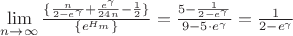 $\lim\limits_{n\to\infty}\frac{\{\frac{n}{2-e^{\gamma}}+\frac{e^{\gamma}}{24n}-\frac{1}{2}\}}{\{e^{H_m}\}}=\frac{5-\frac{1}{2-e^{\gamma}}}{9-5\cdot{e^{\gamma}}}=\frac{1}{2-e^{\gamma}}$