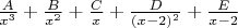 $\frac{A}{x^3}+\frac{B}{x^2}+\frac{C}{x}+\frac{D}{(x-2)^2}+\frac{E}{x-2}$