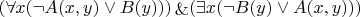 $(\forall x (\neg A(x,y)\vee B(y))) \mathop{\&}(\exists x(\neg B(y)\vee A(x,y)))$