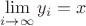 $\lim\limits_{i\to\infty}y_i=x$