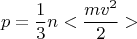 $$p = \frac 1 3 n <\frac {mv^2} 2> $$