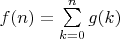 $f(n)=\sum\limits_{k=0}^{n} g(k)$