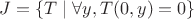 $J = \{T \mid \forall y, T(0, y) = 0\}$