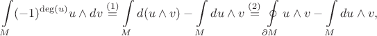 $$\int\limits_M (-1)^{\operatorname{deg}(u)}u\wedge dv\stackrel{(1)}{=}\int\limits_M d(u\wedge v)-\int\limits_M du\wedge v\stackrel{(2)}{=}\oint\limits_{\partial M}u\wedge v-\int\limits_M du\wedge v,$$