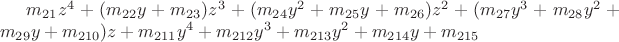 $m_{21}z^4 + (m_{22}y+m_{23})z^3 + (m_{24}y^2+m_{25}y+m_{26})z^2 + 
(m_{27}y^3+m_{28}y^2+m_{29}y+m_{210})z + m_{211}y^4+m_{212}y^3+m_{213}y^2+m_{214}y+m_{215}$