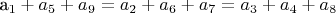 a_1 + a_5 +a_9 = a_2 + a_6 + a_7 = a_3 + a_4 + a_8