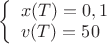 $\left\{\begin{array}{ll}x(T)=0,1\\v(T)=50\end{array}\right$