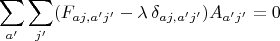 $$\sum_{a'}\sum_{j'}(F_{aj,a'j'}-\lambda\,\delta_{aj,a'j'})A_{a'j'}=0$$