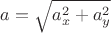 $a = \sqrt {a_x^2 + a_y^2}$