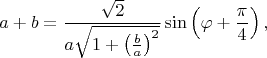 $$a+b=\frac{\sqrt{2}}{a\sqrt{1+\left(\frac{b}{a}\right)^2}}\sin\left(\varphi+\frac{\pi}{4}\right),$$