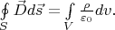 $\oint\limits_S\vec{D}d\vec{s}=\int\limits_V\frac{\rho}{\varepsilon_0}dv.$
