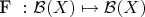 F \,\colon  \mathcal{B}(X)  \mapsto \mathcal{B}(X)