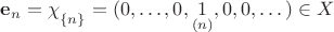 $\bold e_n=\chi\strut_{\{n\}}=(0,\dots,0,\underset{(n)}1,0,0,\dots)\in X$