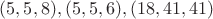 $(5,5,8),(5,5,6),(18,41,41)$