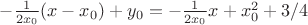 $-\frac{1}{2x_0}(x-x_0) + y_0 = -\frac{1}{2x_0} x + x_0^2 + 3/4$