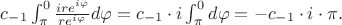 $c_{-1}\int^0_{\pi} \frac{i r e^{i\varphi}}{re^{i\varphi}} d \varphi = c_{-1} \cdot i \int^0_{\pi} d\varphi = - c_{-1}\cdot i \cdot \pi.$
